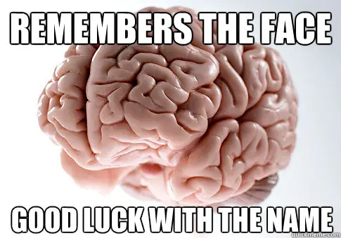 scumbag brain meme remembers face not name