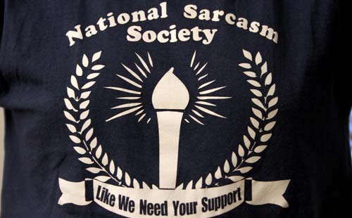 national sarcasm society t-shirt like we need you